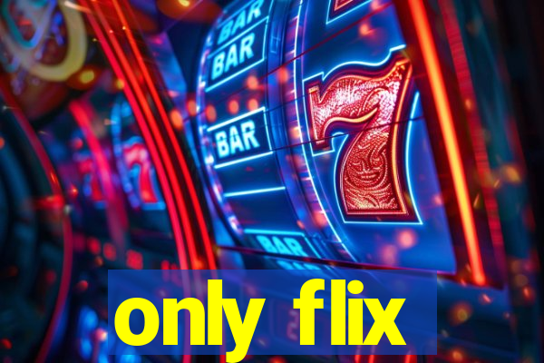 only flix