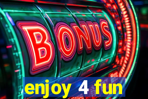 enjoy 4 fun
