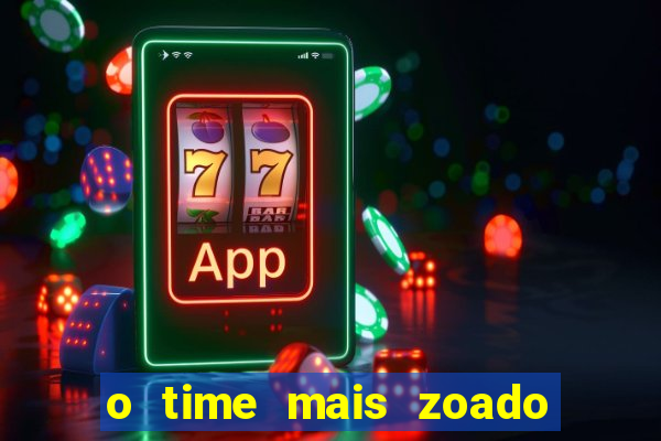 o time mais zoado do mundo