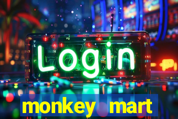 monkey mart dinheiro infinito