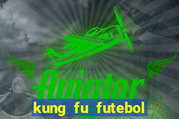 kung fu futebol clube filme completo dublado download via mega