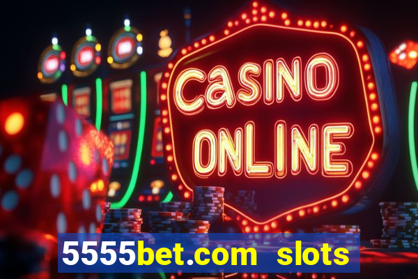 5555bet.com slots marca forte