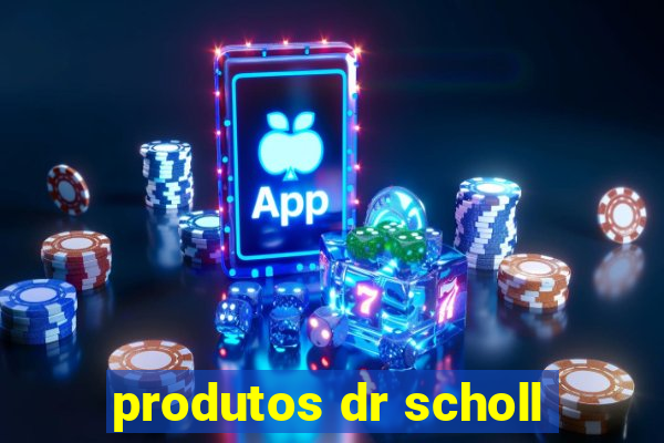 produtos dr scholl