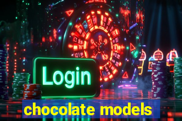 chocolate models