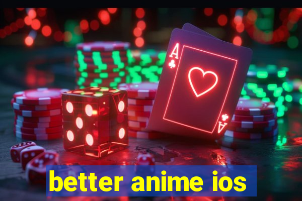 better anime ios