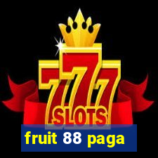 fruit 88 paga