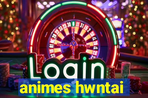 animes hwntai