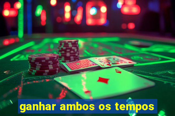 ganhar ambos os tempos