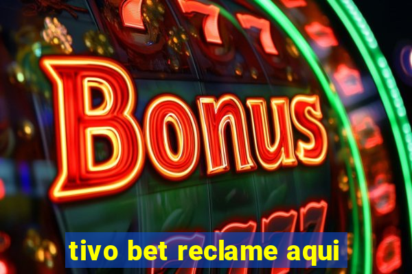 tivo bet reclame aqui