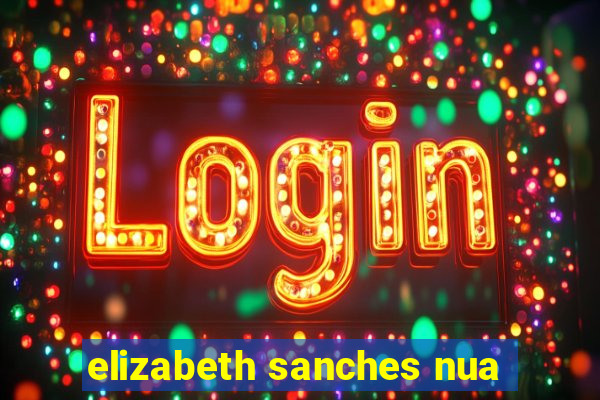 elizabeth sanches nua