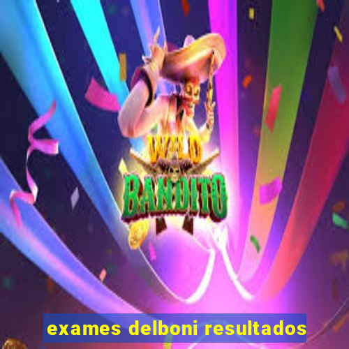 exames delboni resultados