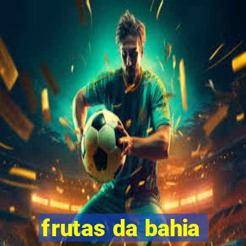 frutas da bahia
