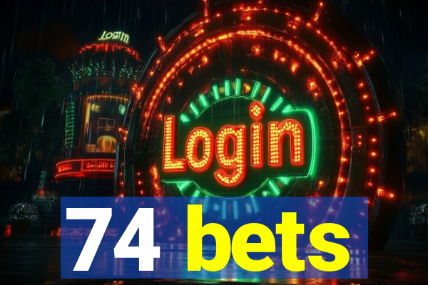 74 bets