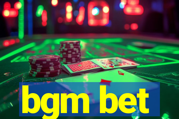 bgm bet