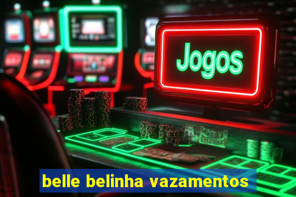 belle belinha vazamentos