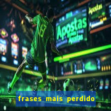 frases mais perdido que surdo em bingo