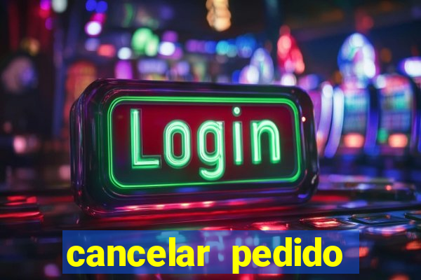 cancelar pedido casas bahia