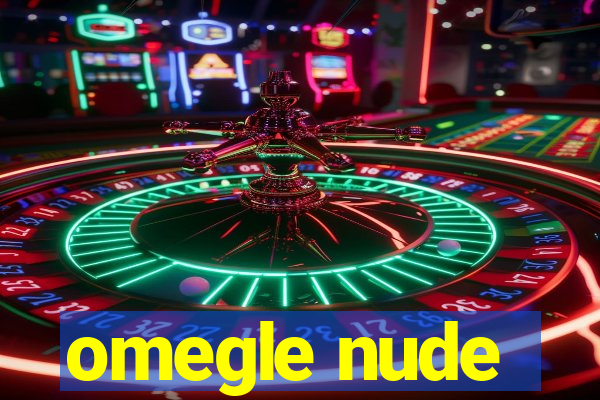 omegle nude