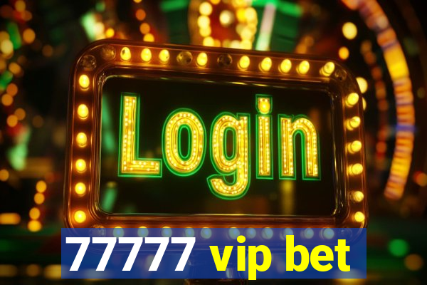 77777 vip bet