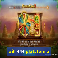 will 444 plataforma