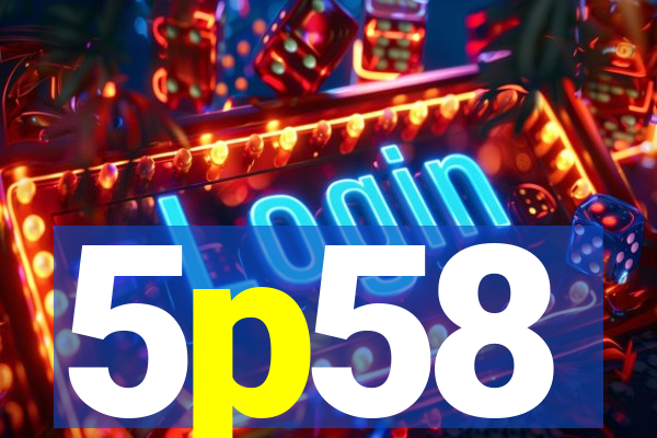 5p58