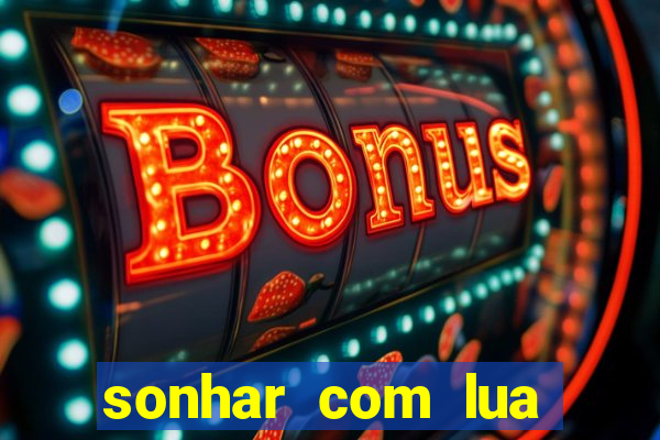 sonhar com lua jogo do bicho