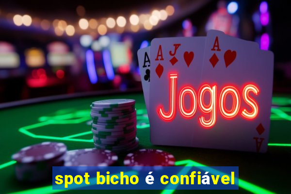 spot bicho é confiável