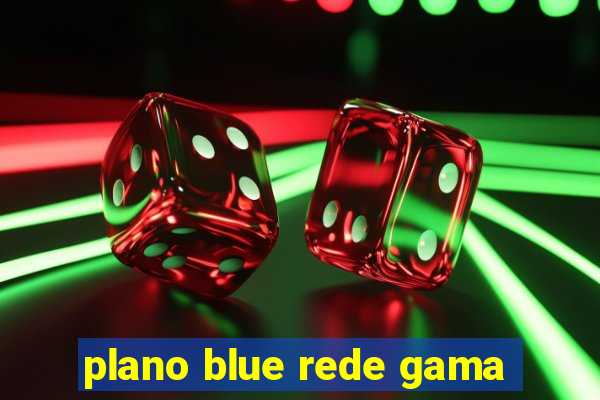 plano blue rede gama