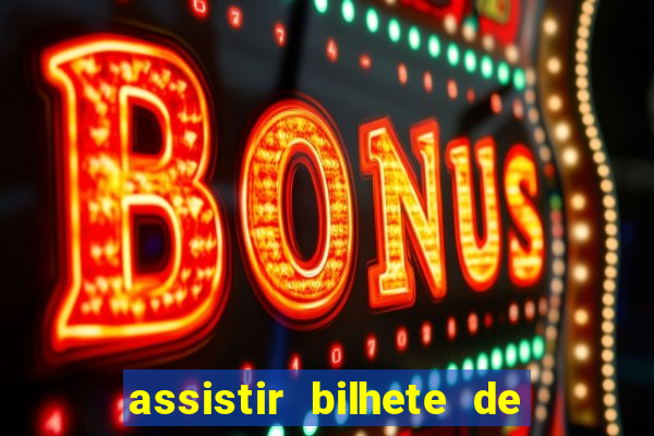 assistir bilhete de loteria filme dublado