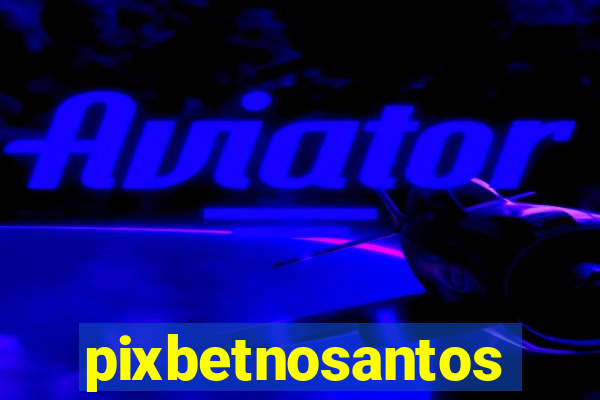 pixbetnosantos