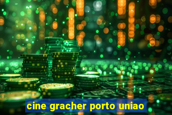 cine gracher porto uniao