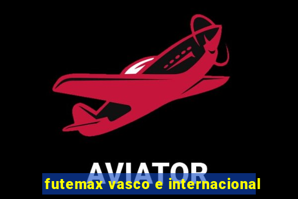 futemax vasco e internacional