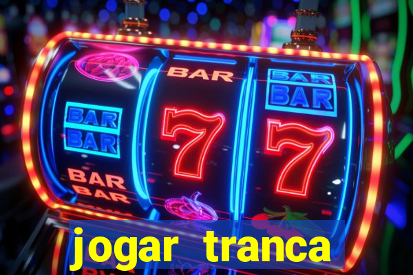 jogar tranca valendo dinheiro