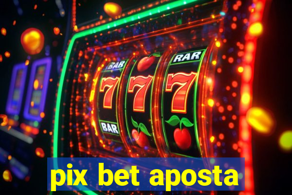 pix bet aposta