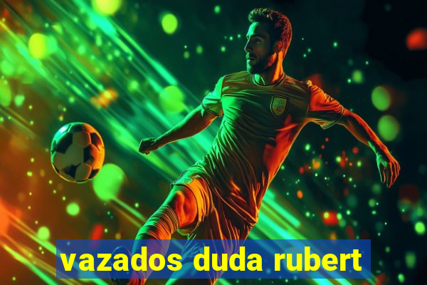 vazados duda rubert