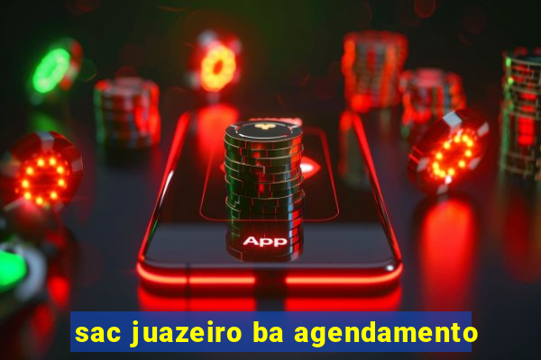 sac juazeiro ba agendamento