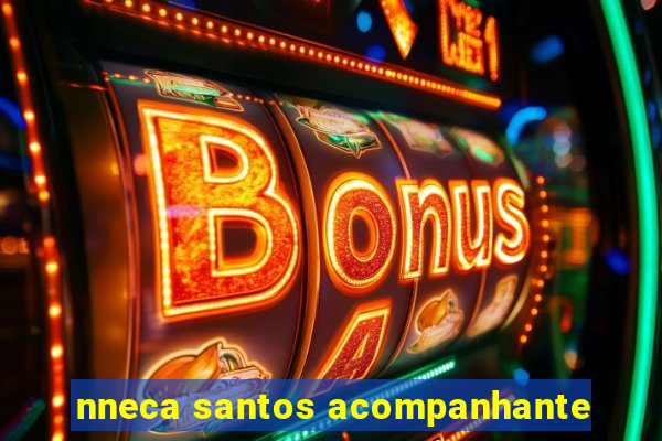 nneca santos acompanhante