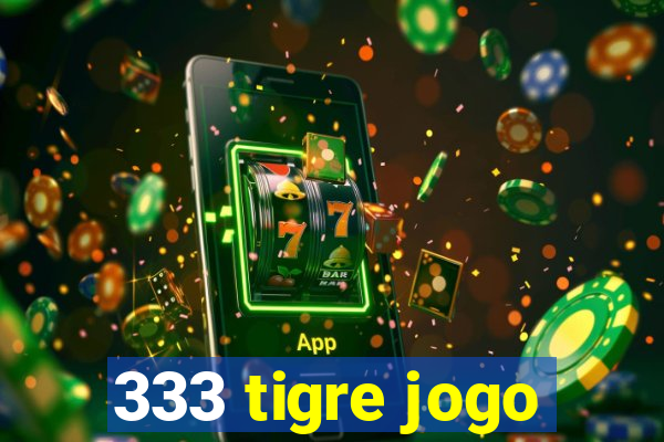 333 tigre jogo