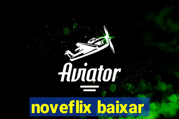 noveflix baixar