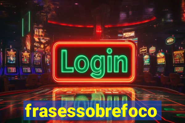 frasessobrefoco