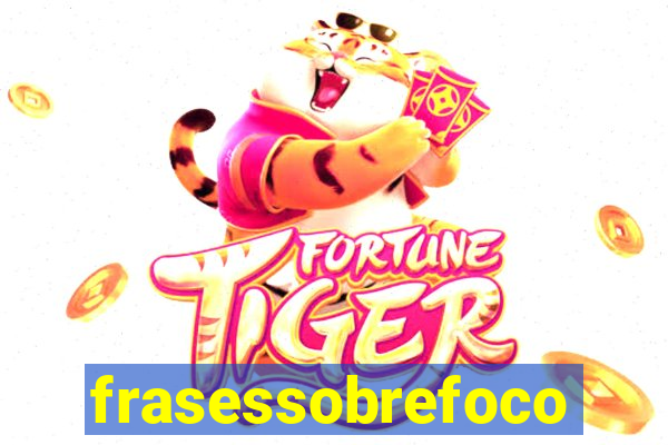 frasessobrefoco