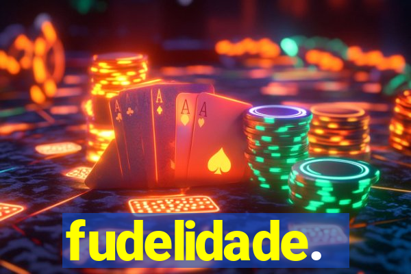 fudelidade.