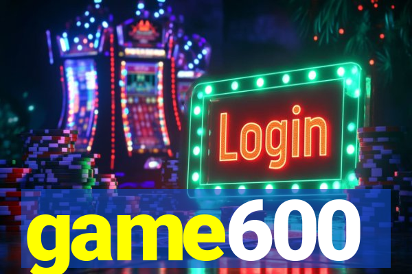 game600