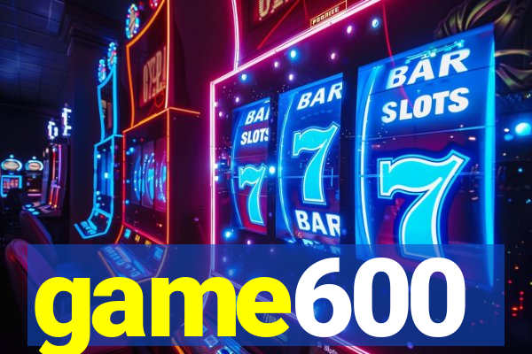 game600