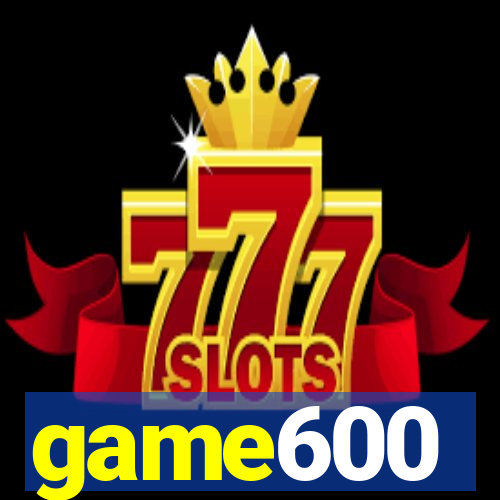 game600