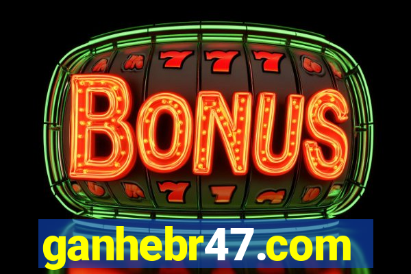 ganhebr47.com
