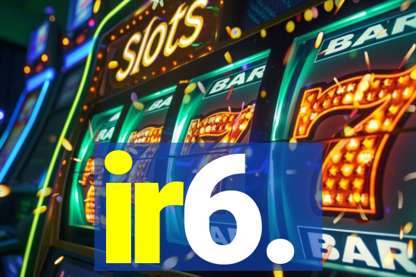 ir6.