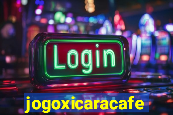 jogoxicaracafe