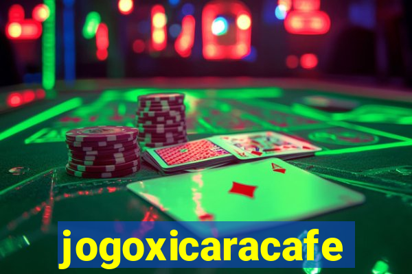 jogoxicaracafe