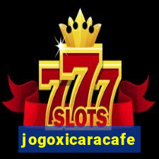 jogoxicaracafe